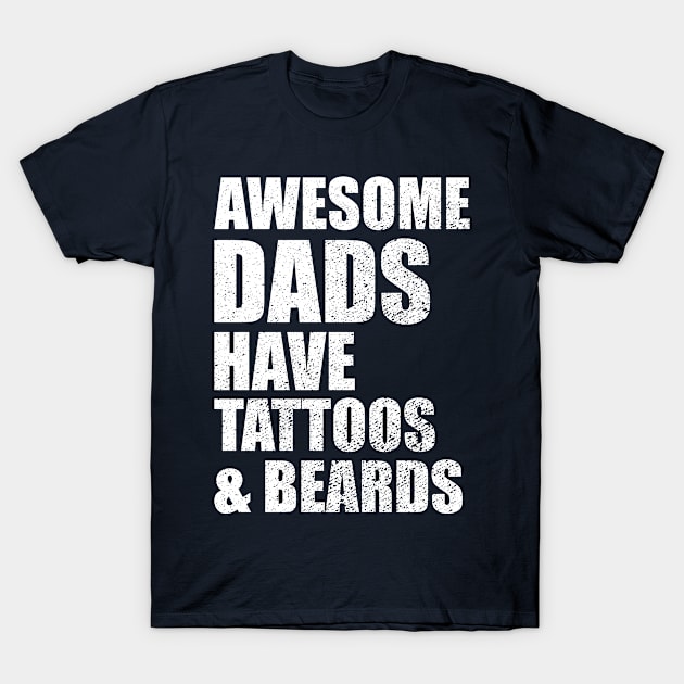 Wedding Anniversary Gift For Dad, Father, Husband - Mens Awesome Dads Have Tattoos And Beards T-Shirt by EleganceSpace